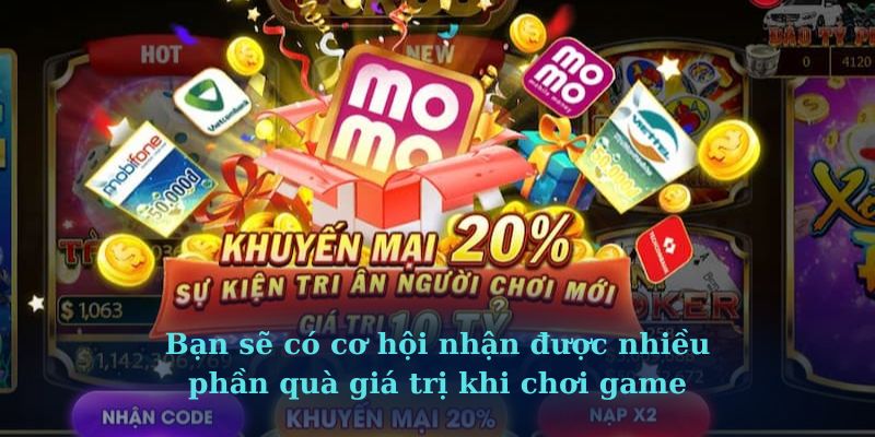 Bạn sẽ có cơ hội nhận được nhiều phần quà giá trị khi chơi game