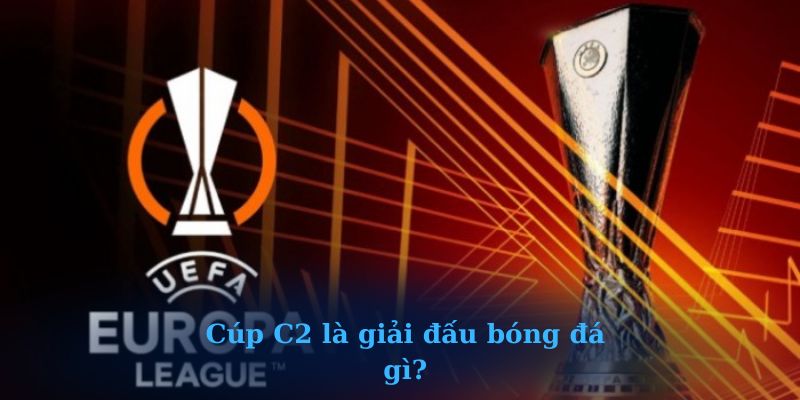 Cúp C2 là giải đấu bóng đá gì?