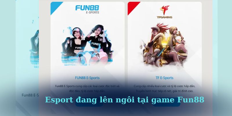 Esport đang lên ngôi tại game Fun88