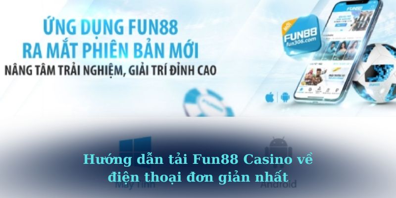 Hướng dẫn tải Fun88 Casino về điện thoại đơn giản nhất