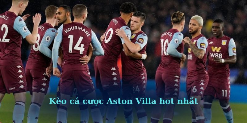 Kèo cá cược Aston Villa hot nhất