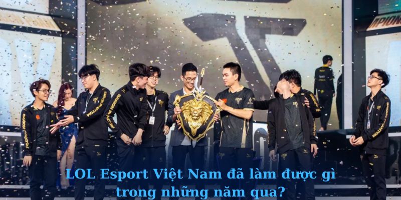 LOL Esport Việt Nam đã làm được gì trong những năm qua?