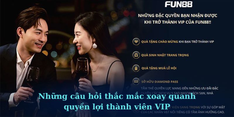 Những câu hỏi thắc mắc xoay quanh quyền lợi thành viên VIP