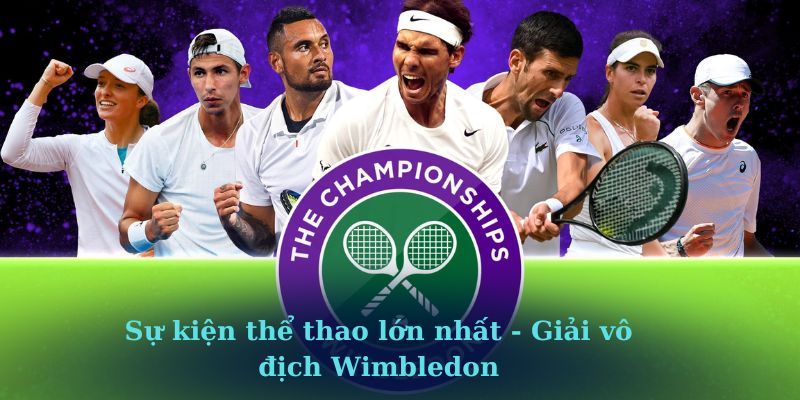 Sự kiện thể thao lớn nhất - Giải vô địch Wimbledon